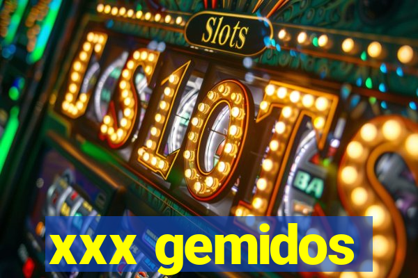 xxx gemidos